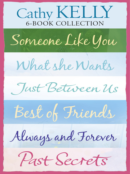 Title details for Cathy Kelly 6-Book Collection: Someone Like You, What She Wants, Just Between Us, Best of Friends, Always and Forever, Past Secrets by Cathy Kelly - Wait list